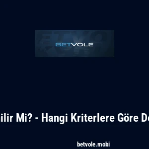 Betvole G&uuml;venilir Mi? - Hangi Kriterlere G&ouml;re Değerlendirilir?